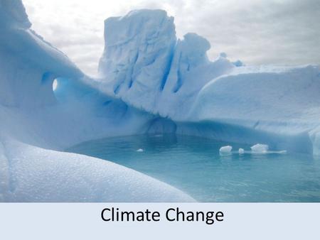 Climate Change. Indicators and effects Global warming Increase in global average temperature Changes in average temperature causes or influences all.