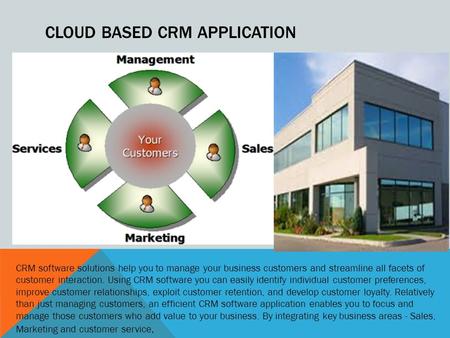 CLOUD BASED CRM APPLICATION CRM software solutions help you to manage your business customers and streamline all facets of customer interaction. Using.
