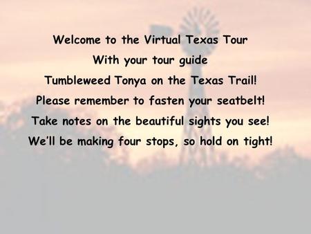 Welcome to the Virtual Texas Tour With your tour guide
