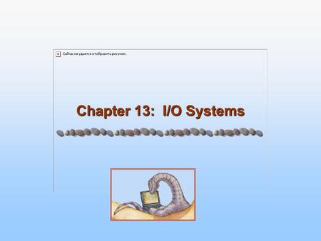 Chapter 13: I/O Systems. 13.2/34 Chapter 13: I/O Systems I/O Hardware Application I/O Interface Kernel I/O Subsystem Transforming I/O Requests to Hardware.