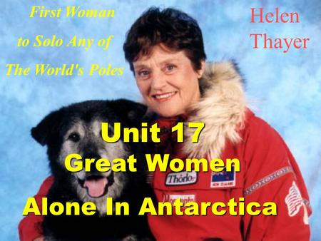 Helen Thayer First Woman to Solo Any of The World's Poles Unit 17 Great Women Alone In Antarctica.