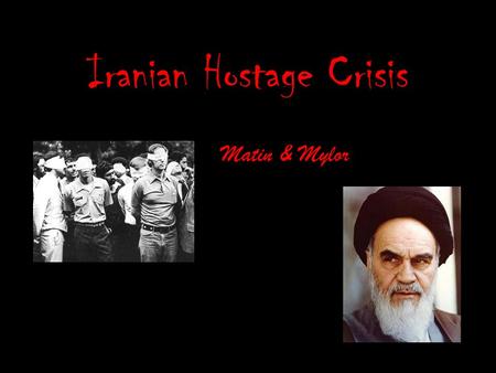 Iranian Hostage Crisis Matin & Mylor. Background An Iranian Islamic revolution took place, overthrowing the Shah Mohammed Reza Pahlavi. Prime Minister.