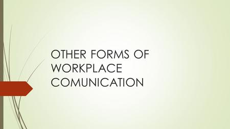 OTHER FORMS OF WORKPLACE COMUNICATION