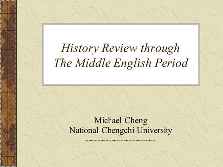 History Review through The Middle English Period Michael Cheng National Chengchi University.