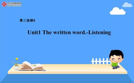 Unit1 The written word.-Listening 高二选修 8. Skills building 1: listening Listening for key words.