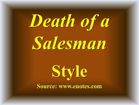 Death of a Salesman Style Source: www.enotes.com.