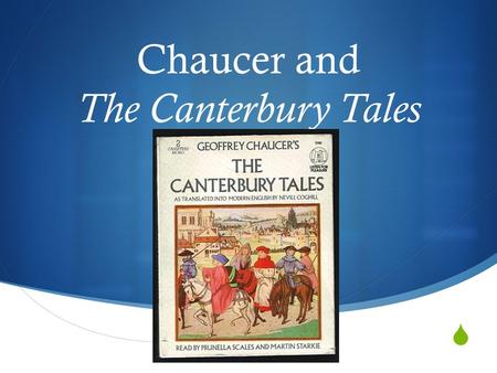  Chaucer and The Canterbury Tales. The Canterbury Tales  A collection of stories told by 24 speakers of different social background. Each story is different.