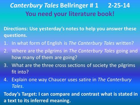 Canterbury Tales Bellringer # 12-25-14 You need your literature book! Directions: Use yesterday’s notes to help you answer these questions. 1.In what form.