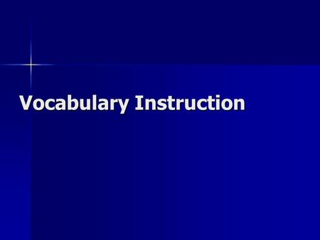 Vocabulary Instruction. Why Focus on Vocabulary Instruction? Why Focus on Vocabulary Instruction? What is it? What is it? Dictionaries? Dictionaries?