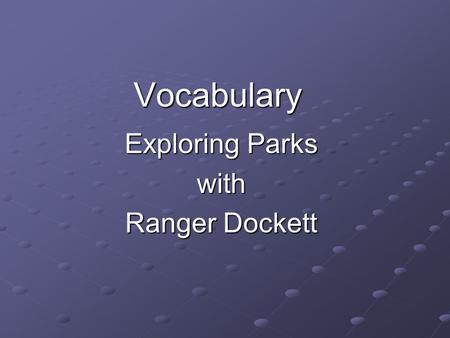 Vocabulary Exploring Parks with Ranger Dockett. Vocabulary Words rangerstatuesurbanhabitats protectwadestoursexploring.