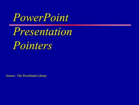 PowerPoint Presentation Pointers Source: The Woodlands Library.
