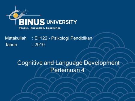 Cognitive and Language Development Pertemuan 4 Matakuliah: E1122 - Psikologi Pendidikan Tahun: 2010.