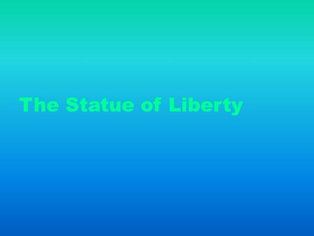 The Statue of Liberty. The Statue of Liberty is located in New York City, U.S.A.