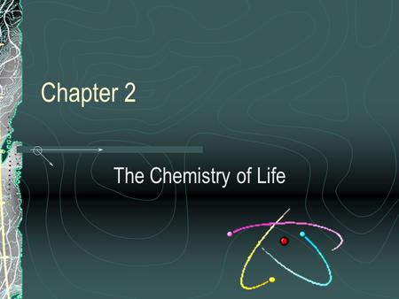 Chapter 2 The Chemistry of Life 2-1 The Nature of Matter.