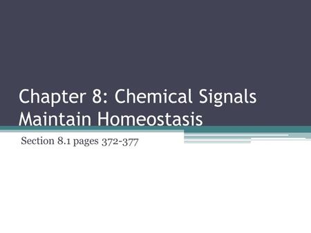 Chapter 8: Chemical Signals Maintain Homeostasis Section 8.1 pages 372-377.