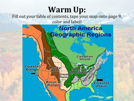 Warm Up: Fill out your table of contents, tape your map onto page 9, color and label! 1.