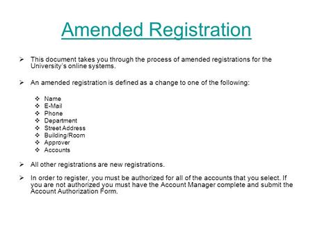 Amended Registration  This document takes you through the process of amended registrations for the University’s online systems.  An amended registration.