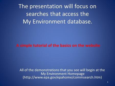 The presentation will focus on searches that access the My Environment database. A simple tutorial of the basics on the website All of the demonstrations.