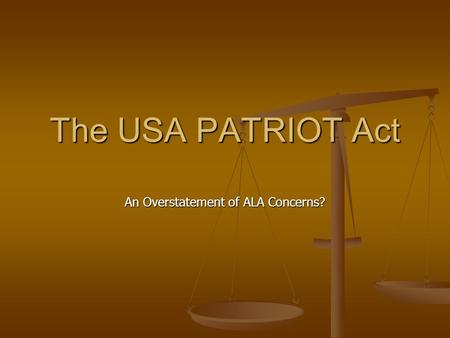 The USA PATRIOT Act An Overstatement of ALA Concerns?