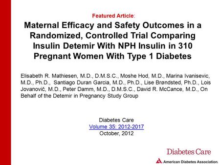 Maternal Efficacy and Safety Outcomes in a Randomized, Controlled Trial Comparing Insulin Detemir With NPH Insulin in 310 Pregnant Women With Type 1 Diabetes.
