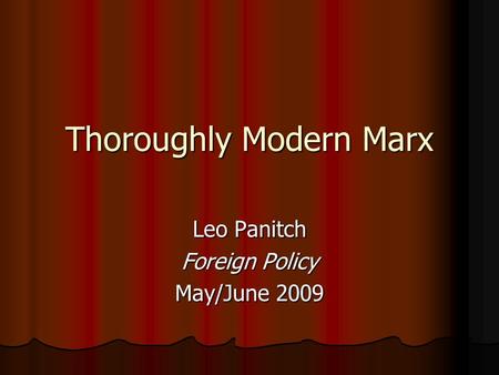 Thoroughly Modern Marx Leo Panitch Foreign Policy May/June 2009.