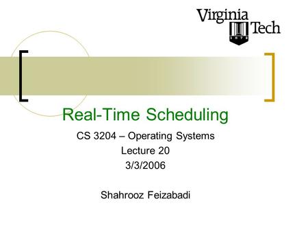 Real-Time Scheduling CS 3204 – Operating Systems Lecture 20 3/3/2006 Shahrooz Feizabadi.