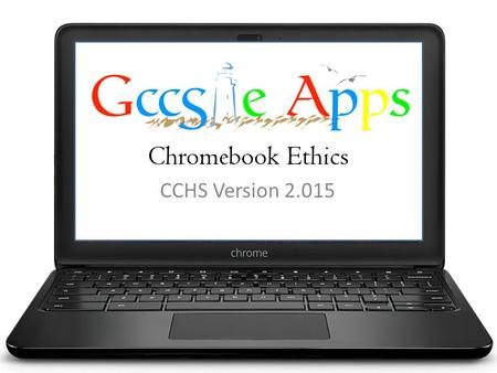 Chromebook Ethics CCHS Version 2.015. No Anonymous Surfing A CCS Internet activity is tracked. Daily list of where you’ve been and what you were doing.