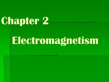 Chapter 2 Electromagnetism. Chapter 2 Bellringers Friday 9/11/09 What do you know about magnets? North and south poles North and south poles attract Like.