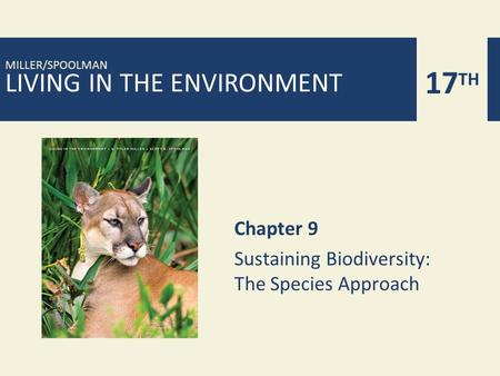 LIVING IN THE ENVIRONMENT 17 TH MILLER/SPOOLMAN Chapter 9 Sustaining Biodiversity: The Species Approach.