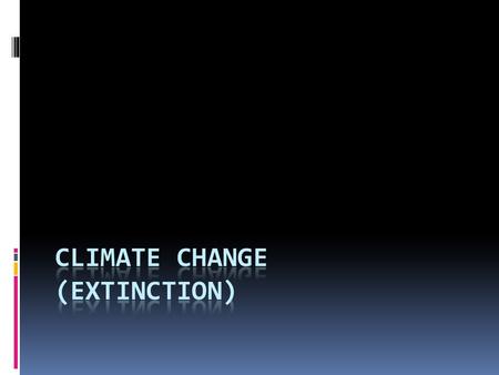 Extinction/solution  We cant really help animals from going extinct because of climate change.  If we lose coal, oil and gas we can stop the ice from.