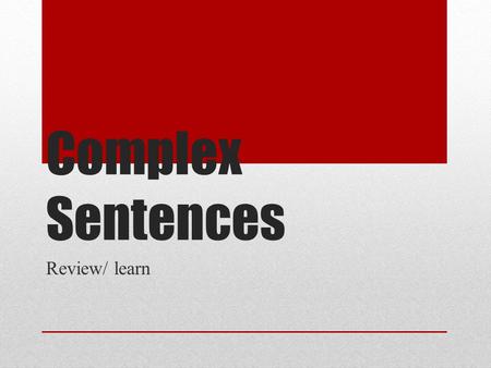 Complex Sentences Review/ learn. Subordinating Conjunction What kind of CONJUNCTION is used in a complex sentence?
