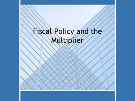 Fiscal Policy and the Multiplier. Unemployment Economic Growth.