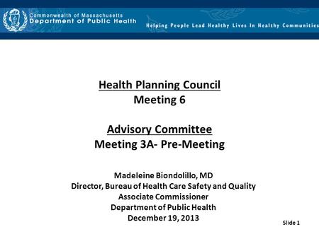 Slide 1 Health Planning Council Meeting 6 Advisory Committee Meeting 3A- Pre-Meeting Madeleine Biondolillo, MD Director, Bureau of Health Care Safety and.