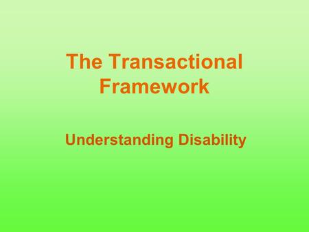 The Transactional Framework Understanding Disability.