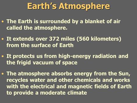 Earth’s Atmosphere The Earth is surrounded by a blanket of air called the atmosphere. It extends over 372 miles (560 kilometers) from the surface of Earth.