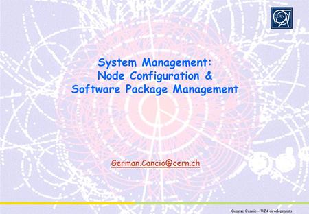 German Cancio – WP4 developments Partner Logo System Management: Node Configuration & Software Package Management