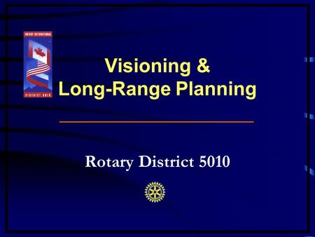 Visioning & Long-Range Planning __________________ Rotary District 5010.