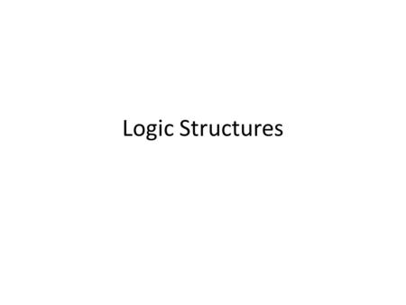 Logic Structures. If… else statements Meaning if the condition is true, execute this command. If the condition is false, execute the else command.