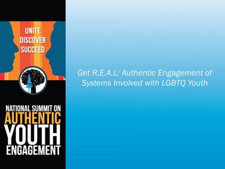 Get R.E.A.L: Authentic Engagement of Systems Involved with LGBTQ Youth.