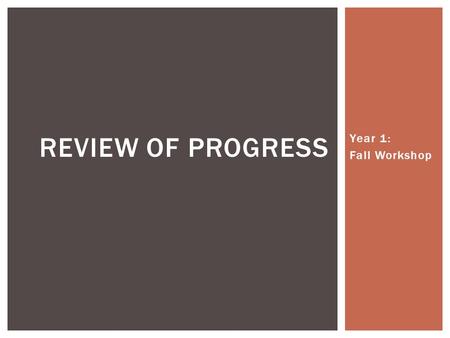 Year 1: Fall Workshop REVIEW OF PROGRESS.  Teams of teachers formed by grade level and subject  K-2, 3-5, 6-8, 9-12 + Math, Science, Social Studies,