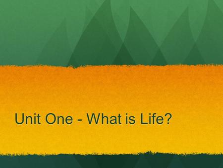 Unit One - What is Life?. Science - an organized way of collecting and analyzing evidence about the natural world.