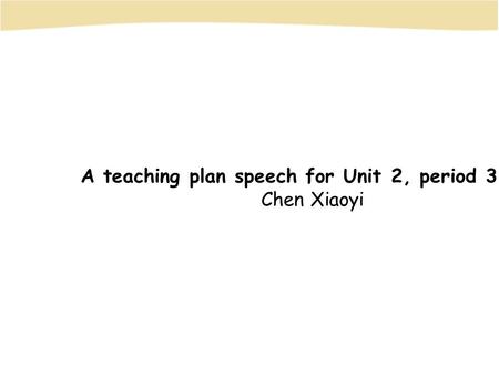 A teaching plan speech for Unit 2, period 3 Chen Xiaoyi.