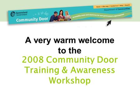 A very warm welcome to the 2008 Community Door Training & Awareness Workshop.
