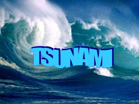 Tsunamis Learning Objectives: -To develop your understanding of the term Tsunami. -To be able to identify the reason a tsunami occurs and its affects.
