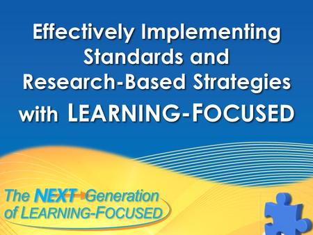 Effectively Implementing Standards and Research-Based Strategies with L EARNING -F OCUSED Effectively Implementing Standards and Research-Based Strategies.