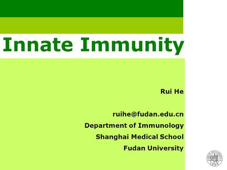 Innate Immunity Rui He Department of Immunology Shanghai Medical School Fudan University.
