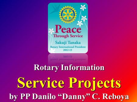 Rotary Information Service Projects by PP Danilo “Danny” C. Reboya.