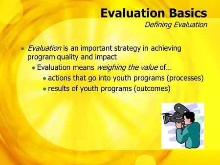 Evaluation Basics Defining Evaluation Evaluation is an important strategy in achieving program quality and impact Evaluation means weighing the value of…