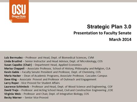 Strategic Plan 3.0 Presentation to Faculty Senate March 2014 Luiz Bermudez – Professor and Head, Dept. of Biomedical Sciences, CVM Linda Bruslind – Senior.