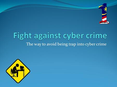 The way to avoid being trap into cyber crime. What is cyber crime? The Department of Justice categorizes computer crime in three ways: 1. The computer.